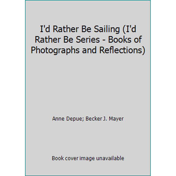 Pre-Owned I'd Rather Be Sailing (I'd Rather Be Series - Books of Photographs and Reflections) (Hardcover) 0836227328 9780836227321