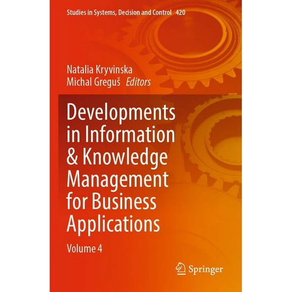 Studies in Systems, Decision and Control Developments in Information & Knowledge Management for Business Applications: Volume 4, Book 420, (Paperback)