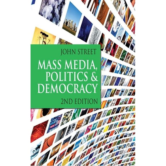 Mass Media, Politics and Democracy: Second Edition, (Paperback)