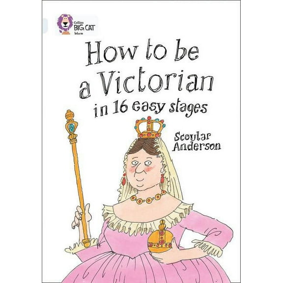 Collins Big Cat: How to be a Victorian in 16 Easy Stages : Band 17/Diamond (Paperback)
