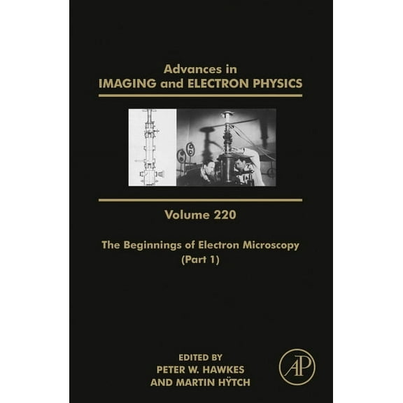 Advances in Imaging and Electron Physics The Beginnings of Electron Microscopy - Part 1: Volume 220, Book 220, (Hardcover)