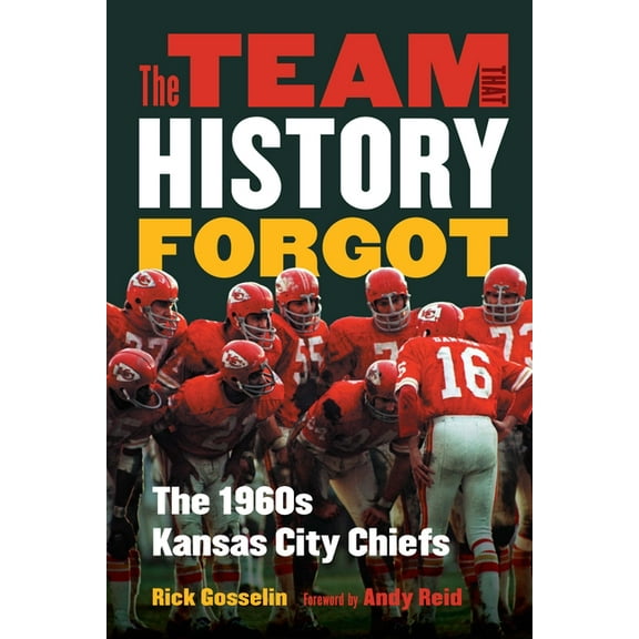 The Team That History Forgot: The 1960s Kansas City Chiefs, (Hardcover)