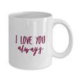 thumbnail image 1 of I Love You Always Coffee Mug - Sentimental Gift, 11oz White Mug, 1 of 6