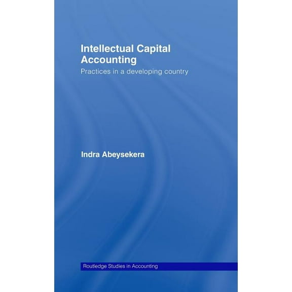 Routledge Studies in Accounting Intellectual Capital Accounting: Practices in a Developing Country, Book 4, (Hardcover)