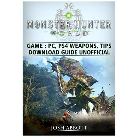 Monster Hunter World Game, Pc, Ps4, Weapons, Tips, Download Guide (Monster Hunter Freedom Unite Best Weapon)