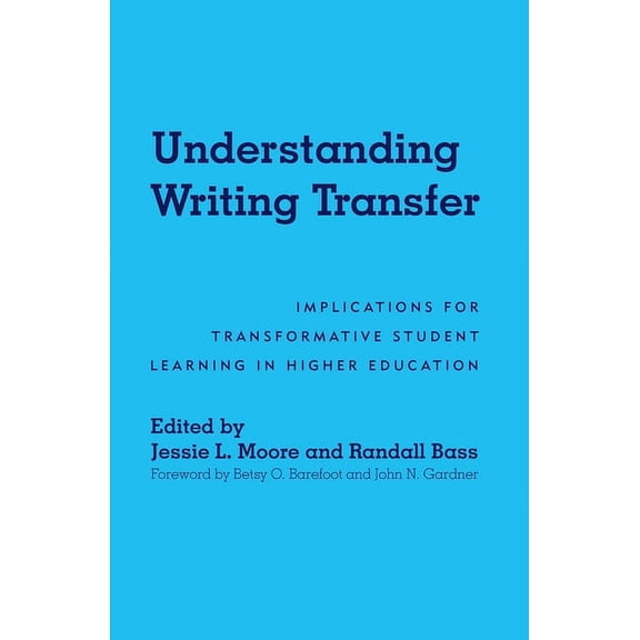 Understanding Writing Transfer: Implications for Transformative Student Learning in Higher Education, (Hardcover)