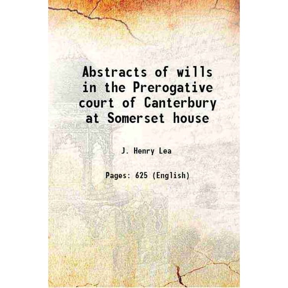 Abstracts of wills in the Prerogative court of Canterbury at Somerset house 1904 [Hardcover]
