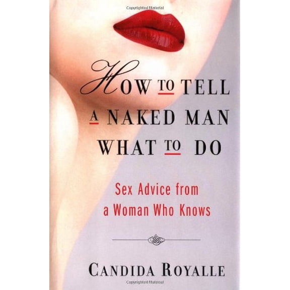 Pre-Owned How to Tell a Naked Man What to Do: Sex Advice from a Woman Who Knows, 9780743255301, 0743255305, Hardcover,