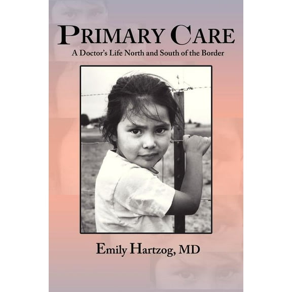 Primary Care: A Doctor's Life North and South of the Border, (Paperback)