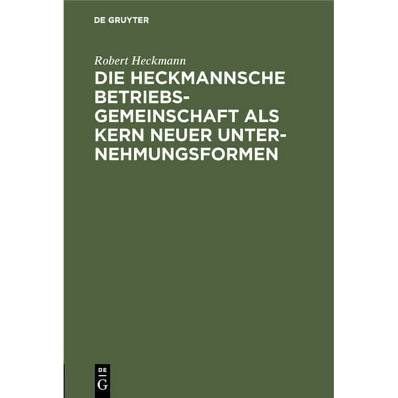 Die Heckmannsche Betriebsgemeinschaft ALS Kern Neuer Unternehmungsformen, (Hardcover)