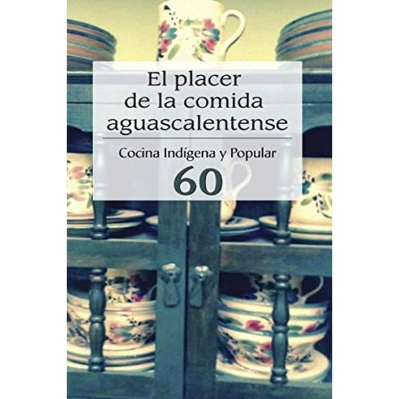 Placer De La Comida Aguascaltence Cocina Indigena Y Popular 60