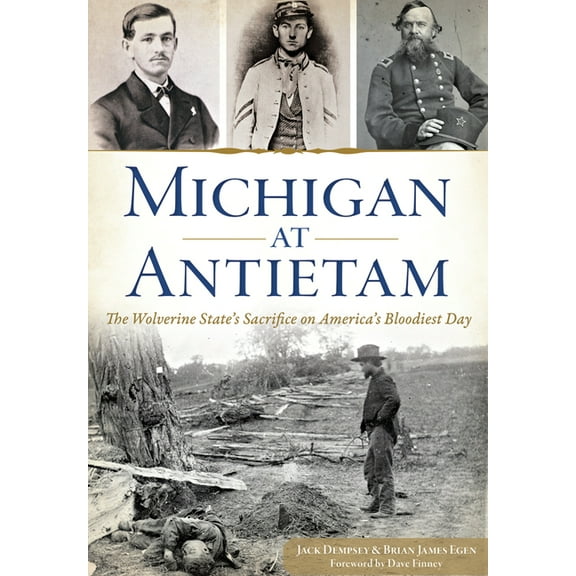 Civil War Michigan at Antietam:: The Wolverine State's Sacrifice on America's Bloodiest Day, (Paperback)