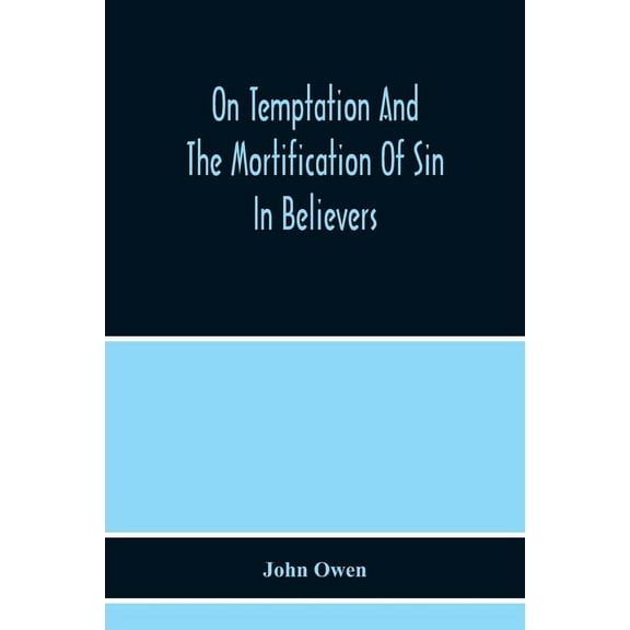On Temptation And The Mortification Of Sin In Believers, (Paperback)