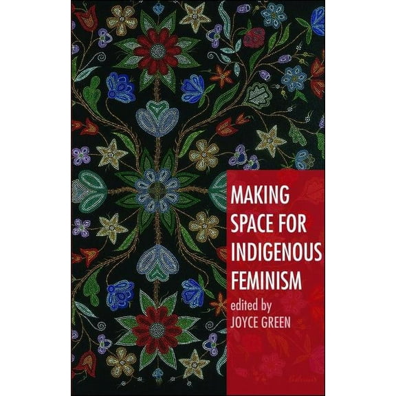 Making Space for Indigenous Feminism, (Paperback)