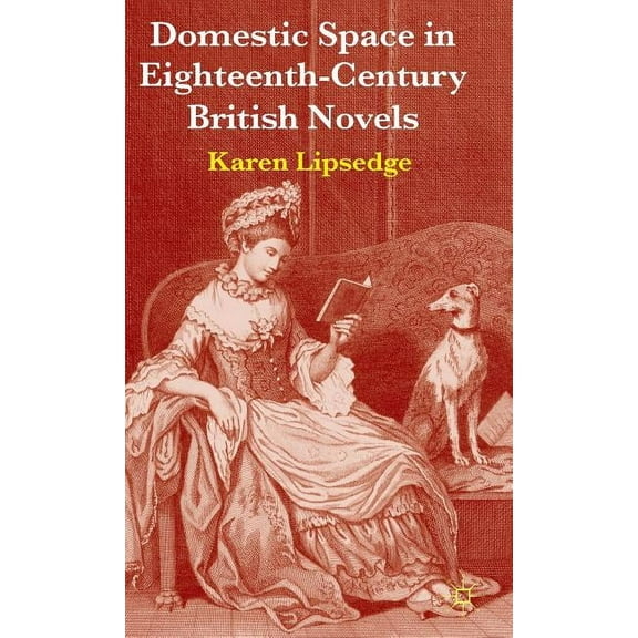 Domestic Space in Eighteenth-Century British Novels, (Hardcover)