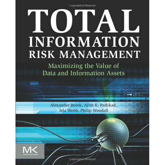 Pre-Owned Total Information Risk Management: Maximizing the Value of Data and Information Assets (Paperback) 0124055478 9780124055476