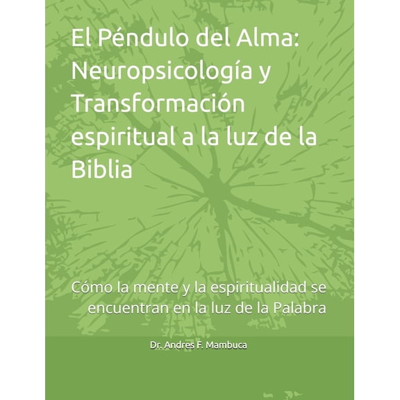 El Cerebro y el Espíritu: Neurociencia de la Fe: Cómo la mente y la espiritualidad se encuentran en la luz de la Palabra, (Paperback)