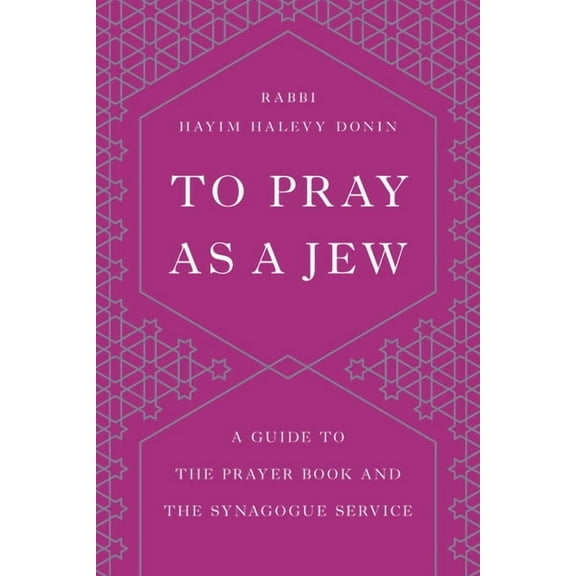 To Pray as a Jew: A Guide to the Prayer Book and the Synagogue Service, (Paperback)