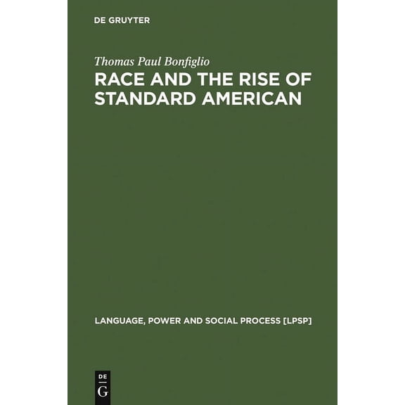 Language, Power and Social Process [Lpsp Race and the Rise of Standard American, Book 7, (Hardcover)