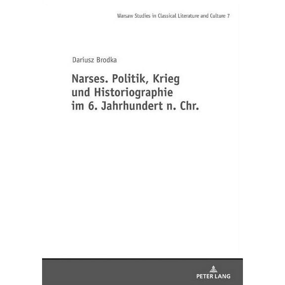 Studies in Classical Literature and Cult Narses. Politik, Krieg Und Historiographie, Book 7, (Hardcover)