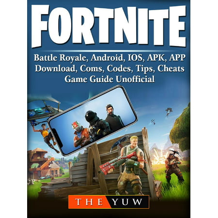 Fortnite Mobile, Battle Royale, Android, IOS, APK, APP, Download, Coms, Codes, Tips, Cheats, Game Guide Unofficial - (Best Football Games For Android Mobile)