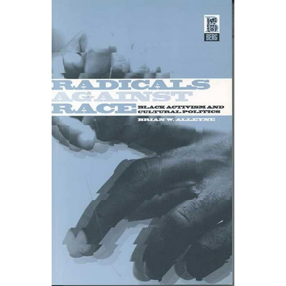Radicals Against Race: Black Activism and Cultural Politics, (Paperback)