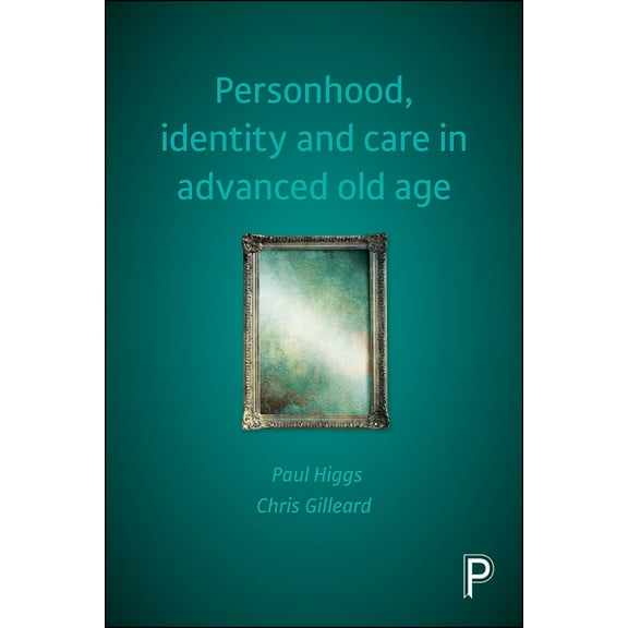 Personhood, Identity and Care in Advanced Old Age, (Hardcover)