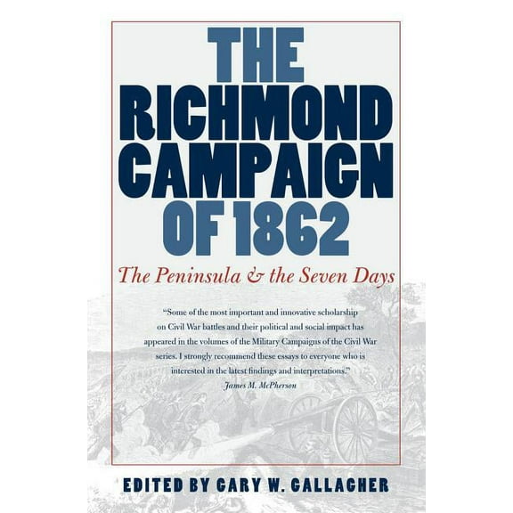 Military Campaigns of the Civil War The Richmond Campaign of 1862: The Peninsula and the Seven Days, (Paperback)