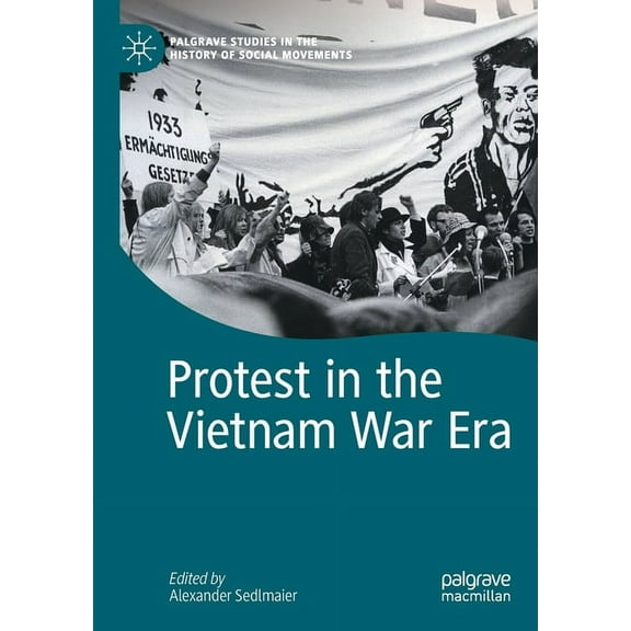Palgrave Studies in the History of Socia Protest in the Vietnam War Era, (Paperback)