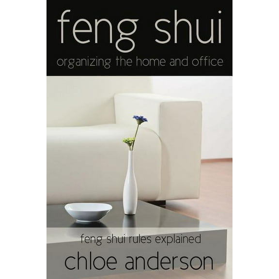 Feng Shui: Organizing the Home and Office Feng Shui Rules Explained, (Paperback)