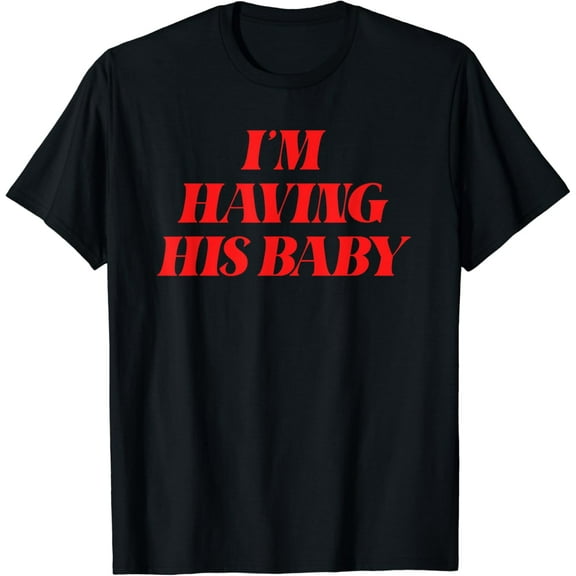 I'm Having His Baby Apparel T-Shirt