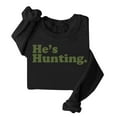 thumbnail image 3 of Olyvenn Stylish He's Hunting Sweatshirt, He's Hunting Shirt, Grab Your He鈥檚 Hunting The Sweatshirt, Hes Hunting Womens Sweatshirt Black 4, 3 of 4
