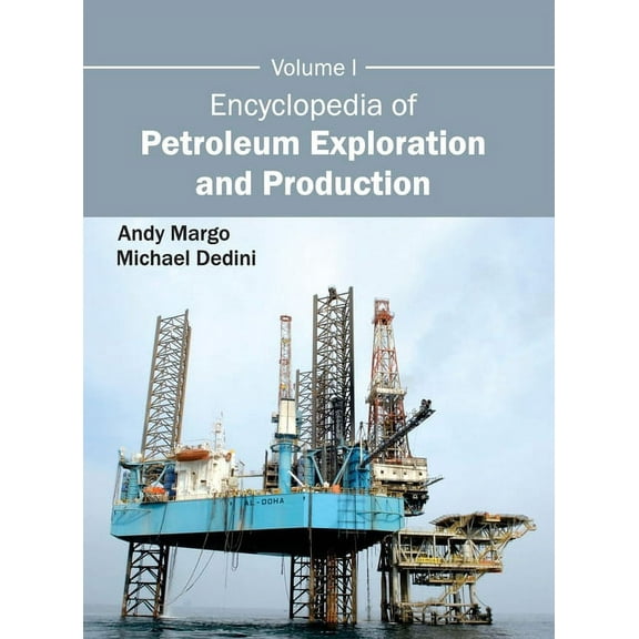 Encyclopedia of Petroleum Exploration and Production: Volume I, (Hardcover)