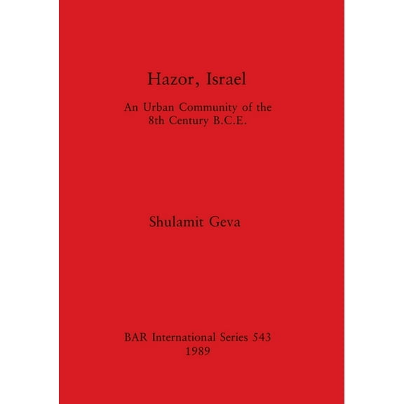 BAR International: Hazor, Israel: An Urban Community of the 8th Century B.C.E. (Paperback)