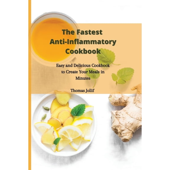 The Fastest Anti-Inflammatory Cookbook: Easy and Delicious Cookbook to Create Your Meals in Minutes, (Paperback)