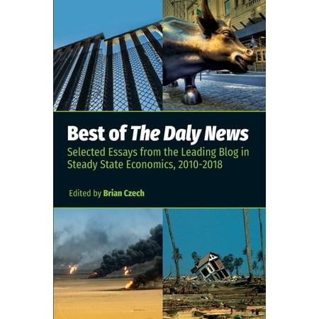Best of The Daly News: Selected Essays from the Leading Blog in Steady State Economics, 2010-2018