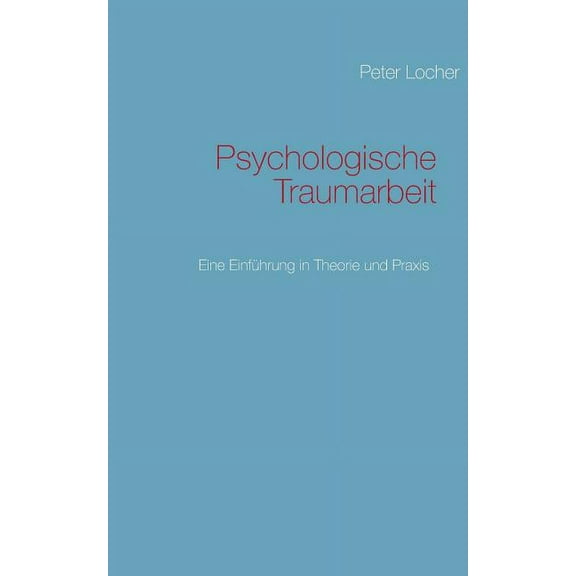 Psychologische Traumarbeit: Eine EinfÃ¼hrung in Theorie und Praxis, (Paperback)