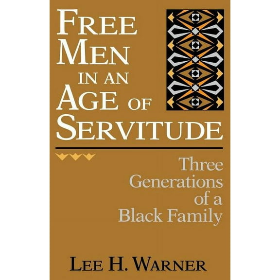 Free Men in an Age of Servitude: Three Generations of a Black Family, (Paperback)