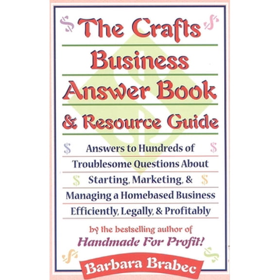 Pre-Owned The Crafts Business Answer Book & Resource Guide : Answers to Hundreds of Troublesome Questions About Starting, Marketing, and Managing a Homebased Business Efficiently, Legally, and Profitably (Paperback)