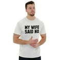 thumbnail image 2 of My Wife Said No Funny Husband Humor Men's Graphic T Shirt Tees Brisco Brands X, 2 of 2