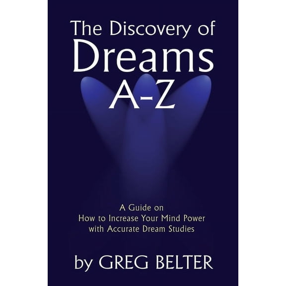 The Discovery of Dreams A-Z: A Guide on How to Increase Your Mind Power with Accurate Dream Studies, (Paperback)