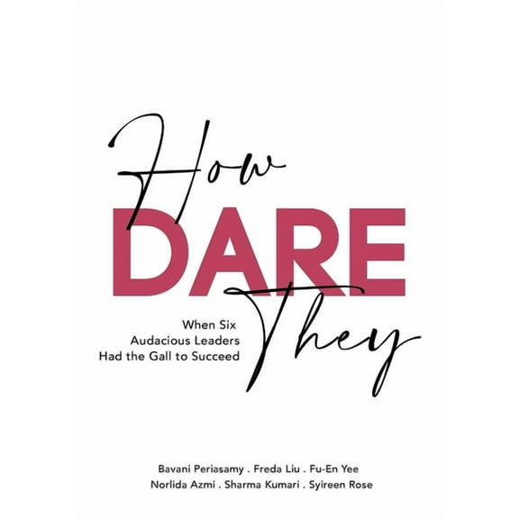How Dare They: When Six Audacious Leaders Had The Gall To Succeed, (Paperback)