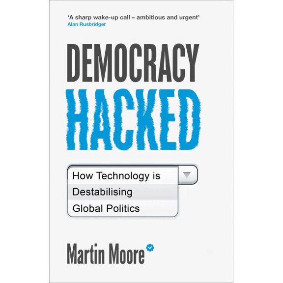 Pre-Owned Democracy Hacked: How Technology is Destabilising Global Politics Paperback