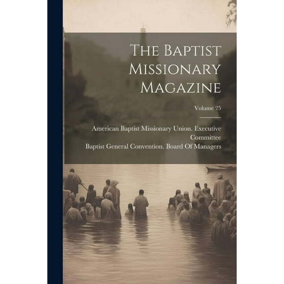 The Baptist Missionary Magazine; Volume 25 (Paperback)