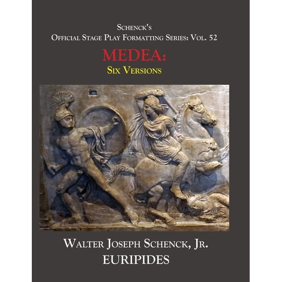 Schenck's Official Stage Play Formatting Schenck's Official Stage Play Formatting Series: Vol. 52 Euripides' MEDEA: Six Versions, Book 52, (Paperback)