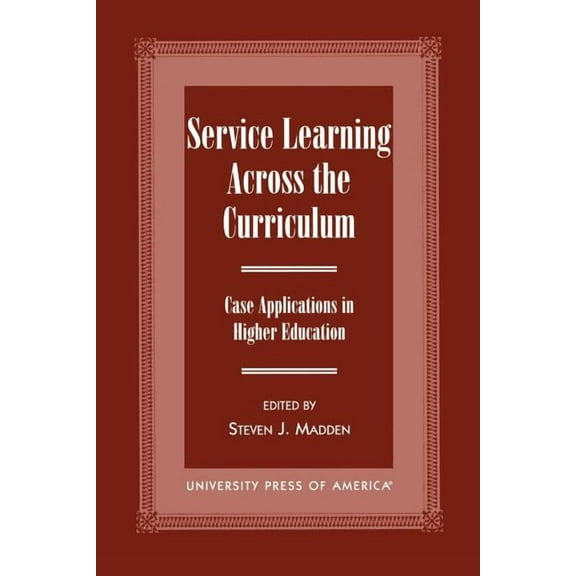 Service Learning Across the Curriculum: Case Applications in Higher Education, (Paperback)
