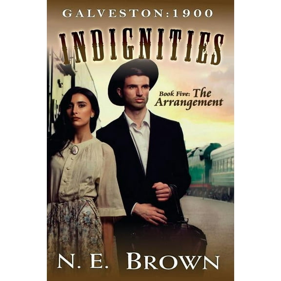 Galveston: 1900-Indignities Book 5: The Arrangement  Paperback  N.E. Brown