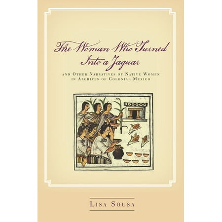 UPC: 9781503613621 | The Woman Who Turned Into a Jaguar  and Other Narratives of Native Women in Archives of Colonial Mexico (Paperback)