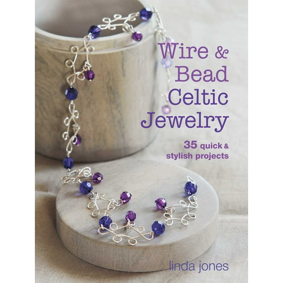 Wire and Bead Celtic Jewelry : 35 quick & stylish projects (Paperback)