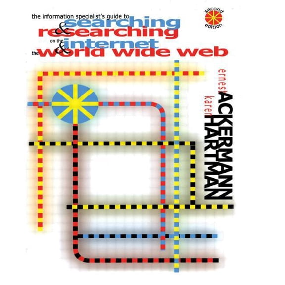The Information Specialist's Guide to Searching and Researching on the Internet and the World Wide Web, (Hardcover)